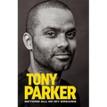Tony Parker: Beyond All of My Dreams