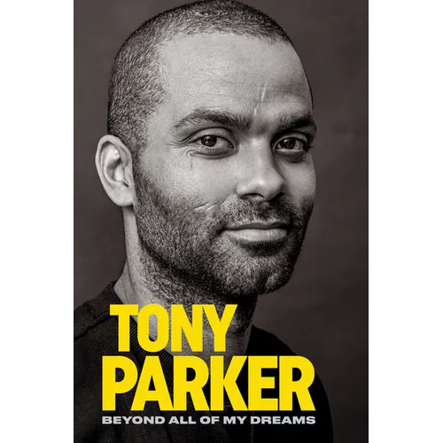 Tony Parker: Beyond All of My Dreams