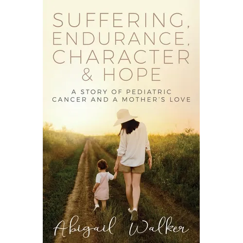 Suffering, Endurance, Character & Hope: A Story of Pediatric Cancer and a Mother's Love