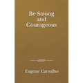 Be Strong and Courageous