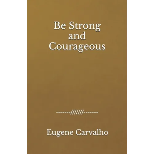 Be Strong and Courageous