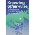 Knowing Other-Wise: Epistemology at the Threshold of Spirituality