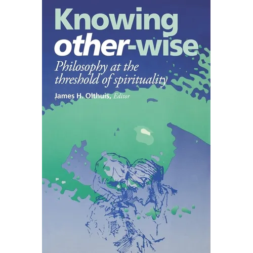 Knowing Other-Wise: Epistemology at the Threshold of Spirituality