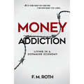 Money Addiction: Living in a Dopamine Economy: The Truth About Why More Money Never Feels Like Enough