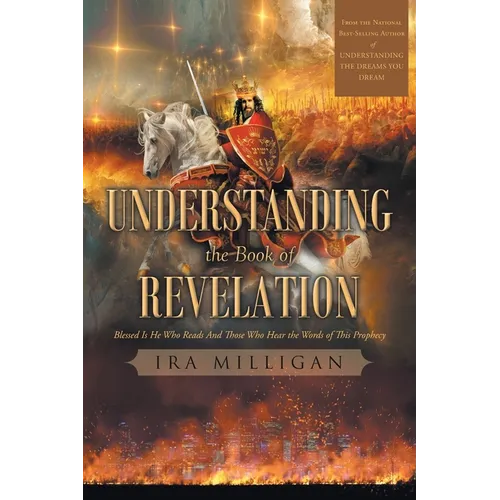 Understanding the Book of Revelation: Blessed Is He Who Reads And Those Who Hear the Words of This Prophecy