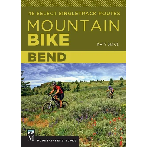 Mountain Bike: Bend: 46 Select Singletrack Routes