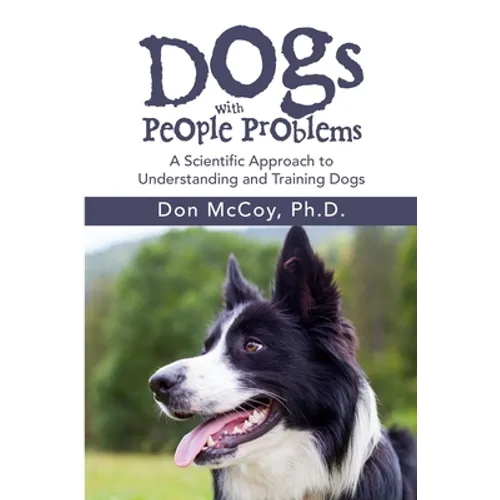 Dogs with People Problems: A Scientific Approach to Understand and Training Dogs