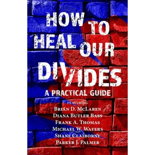 How to Heal Our Divides: A Practical Guide