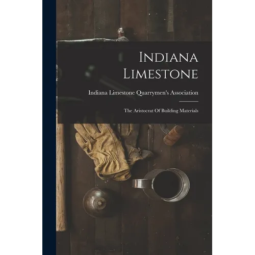 Indiana Limestone: The Aristocrat Of Building Materials