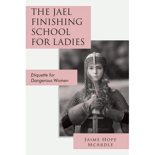 The Jael Finishing School for Ladies: Etiquette for Dangerous Women
