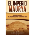 El Imperio Maurya: Una guía fascinante del imperio más extenso de la antigua India