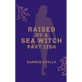 Raised by a Sea Witch Part 1ish