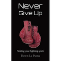 Never Give Up: Finding your fighting spirit
