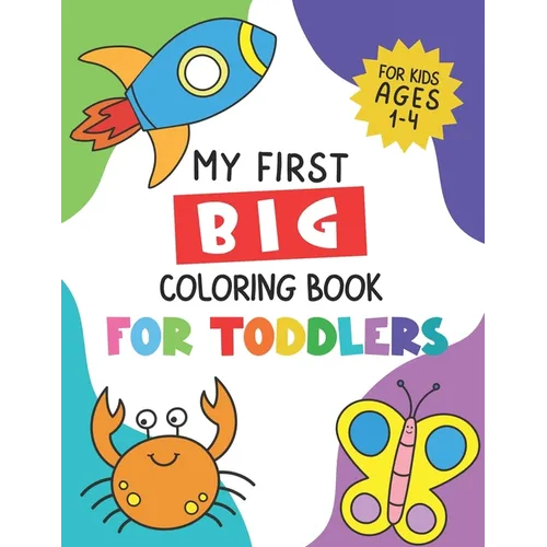My First Big Coloring Book for Toddlers: For Kids Ages 1-4, Learn Numbers, Letters, Shapes, Animals, Fruits, Vegetables and more (Preschool)