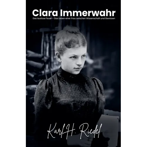 Clara Immerwahr Das lautlose Feuer - Das Leben einer Frau zwischen Wissenschaft und Gewissen