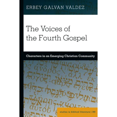 The Voices of the Fourth Gospel: Characters in an Emerging Christian Community