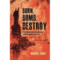 Burn, Bomb, Destroy: The German Sabotage Campaign in North America, 1914-1917