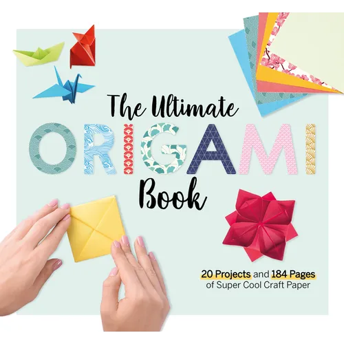 The Ultimate Origami Book: 20 Projects and 90+ Pages of Super Cool Craft Paper