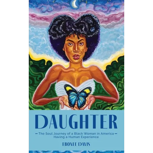 Daughter: The Soul Journey of a Black Woman in America Having a Human Experience