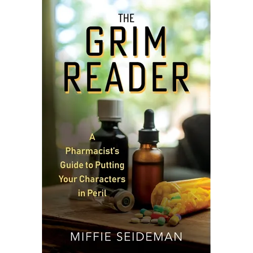 The Grim Reader: A Pharmacist's Guide to Putting Your Characters in Peril