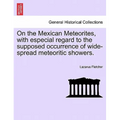 On the Mexican Meteorites, with Especial Regard to the Supposed Occurrence of Wide-Spread Meteoritic Showers.