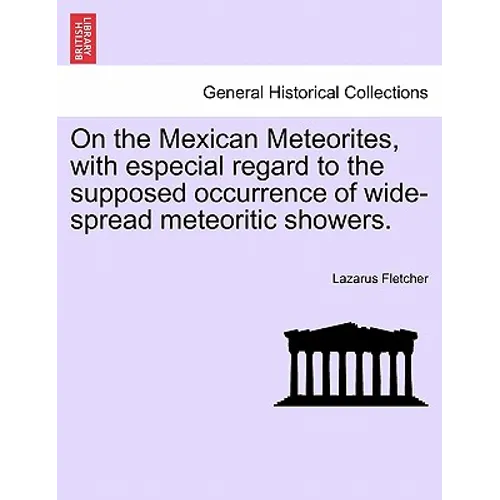On the Mexican Meteorites, with Especial Regard to the Supposed Occurrence of Wide-Spread Meteoritic Showers.