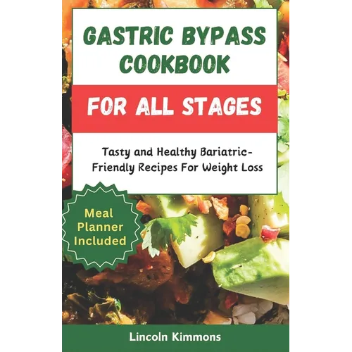 Gastric Bypass Cookbook for All Stages: Tasty and Healthy Bariatric-Friendly Recipes For Weight Loss