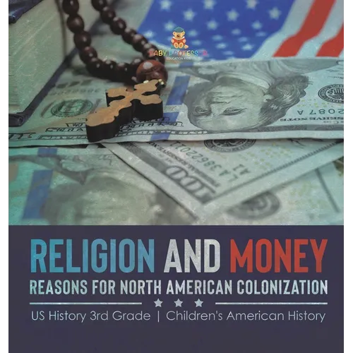 Religion and Money: Reasons for North American Colonization US History 3rd Grade Children's American History