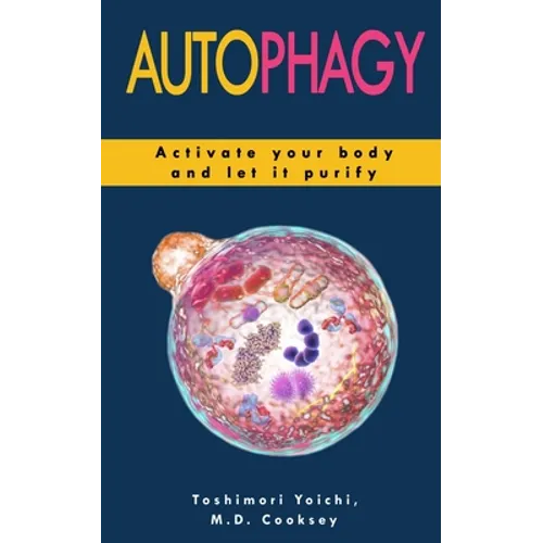 Autophagy: How to Activate your Body and let it Purify through Water Fasting, Intermittent Fasting, Keto Diet to Lose Weight, Det