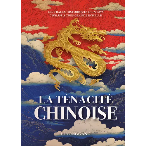 La Ténacité Chinoise - Les Traces Historiques d'Un Pays Civilisé À Très Grande Échelle
