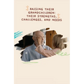 Raising Their Grandchildren: Their Strengths, Challenges, and Needs