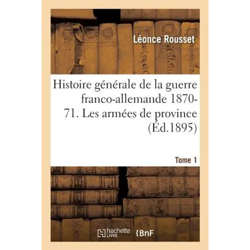 Histoire Générale de la Guerre Franco-Allemande 1870-71. l'Armée Impériale Tome 1