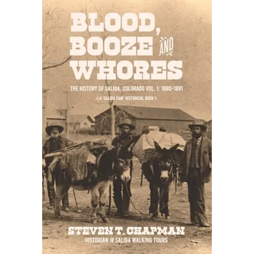 Blood, Booze and Whores: The History of Salida, Colorado