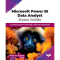Microsoft Power BI Data Analyst Exam Guide: A practical guide to becoming a Power BI professional (English Edition)