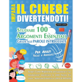 Impara Il Cinese Divertendoti! - Per Adulti: Facile a Avanzato - Studiare 100 Argomenti Essenziali Grazie Alle Parole Intrecciate - Vol.1