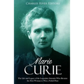 Marie Curie: The Life and Legacy of the Legendary Scientist Who Became the First Woman to Win a Nobel Prize