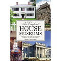 New England House Museums: A Guide to More Than 100 Mansions, Cottages, and Historical Sites