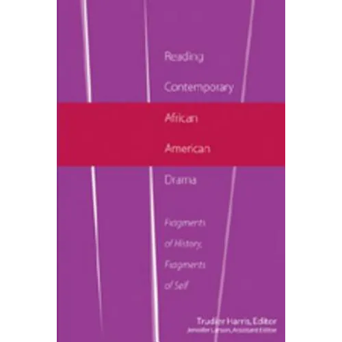 Reading Contemporary African American Drama: Fragments of History, Fragments of Self