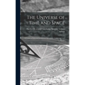 The Universe of Time and Space; a Course of Selected Lectures in Astronomy, Cosmology, and Physics