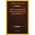 The Encyclopedia Of Death And Life In The Spirit World V1