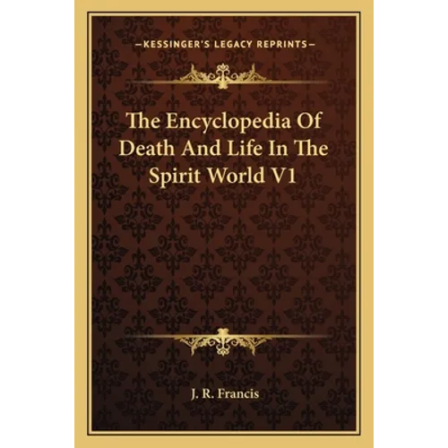 The Encyclopedia Of Death And Life In The Spirit World V1