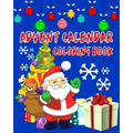 Advent Calendar Coloring Book: Countdown To Christmas 24 Numbered Colouring Pages For Kids - With Santa Claus Reindeer Snowmen & More! Super Fun Wint
