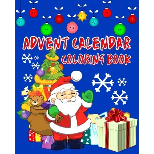 Advent Calendar Coloring Book: Countdown To Christmas 24 Numbered Colouring Pages For Kids - With Santa Claus Reindeer Snowmen & More! Super Fun Wint