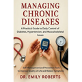 Managing Chronic Diseases: Self-Management and Prevention Tools to Improve Quality of Life and Reduce Symptoms