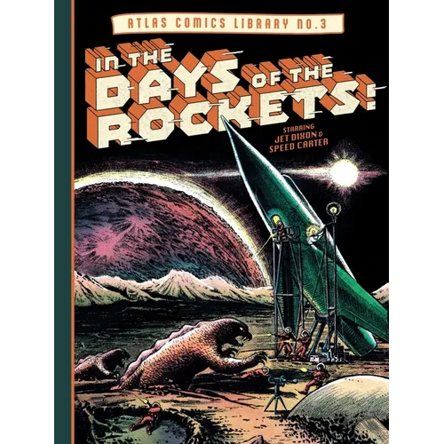 The Atlas Comics Library No. 3: In the Days of the Rockets!
