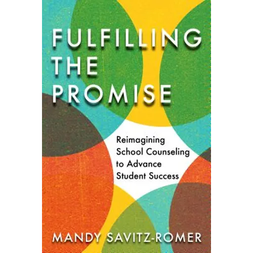Fulfilling the Promise: Reimagining School Counseling to Advance Student Success