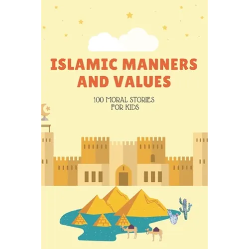 Islamic Manners And Values: 100 moral Stories For Kids: Book Full Of Educational and Instructive Stories About Good Manners And Values For Childre