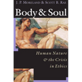 Body & Soul: Human Nature the Crisis in Ethics