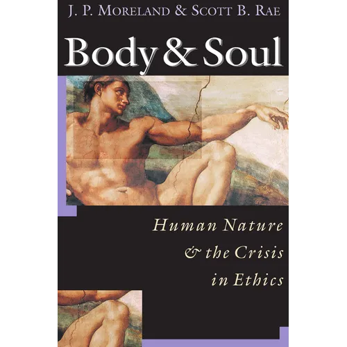 Body & Soul: Human Nature the Crisis in Ethics