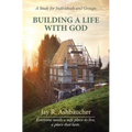 Building a Life with God: A Study for Individuals and Groups